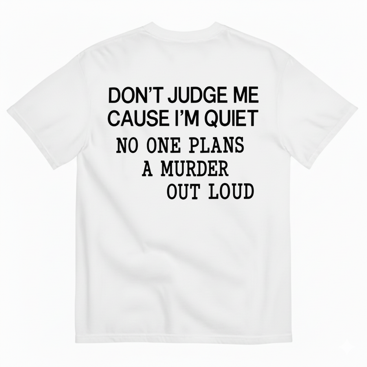 DON’T JUDGE ME CAUSE I’M QUIET T-SHIRT (BACK PRINT)