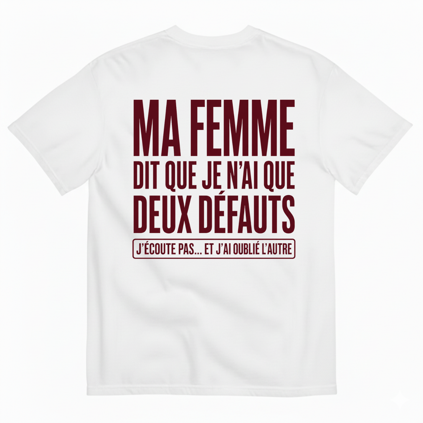 MA FEMME DIT QUE JE N’AI QUE DEUX DÉFAUTS T-SHIRT (BACK PRINT)