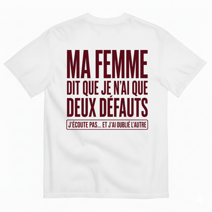 MA FEMME DIT QUE JE N’AI QUE DEUX DÉFAUTS T-SHIRT (BACK PRINT)