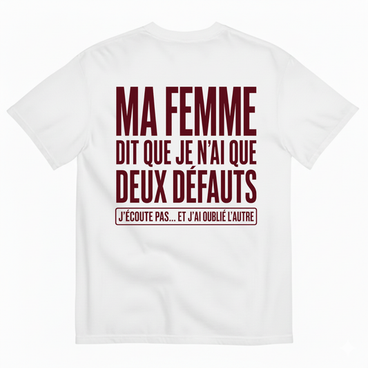 MA FEMME DIT QUE JE N’AI QUE DEUX DÉFAUTS T-SHIRT (BACK PRINT)