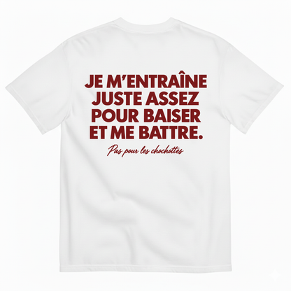 JE M’ENTRAÎNE JUSTE ASSEZ POUR BAISER ET ME BATTRE T-SHIRT (BACK PRINT)