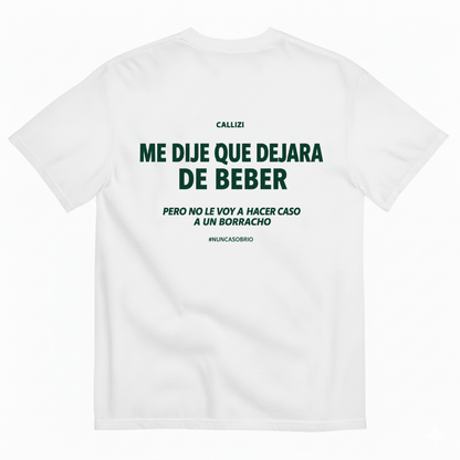 ME DIJE QUE DEJARA DE BEBER T-SHIRT (BACK PRINT)