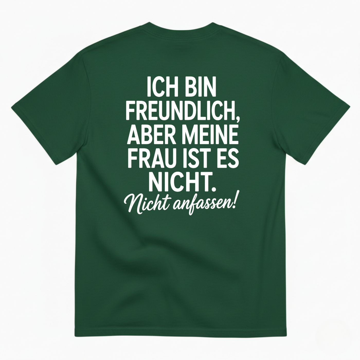 ICH BIN FREUNDLICH ABER MEINE FRAU IST ES NICHT NICHT ANFASSEN T-SHIRT (BACK PRINT)