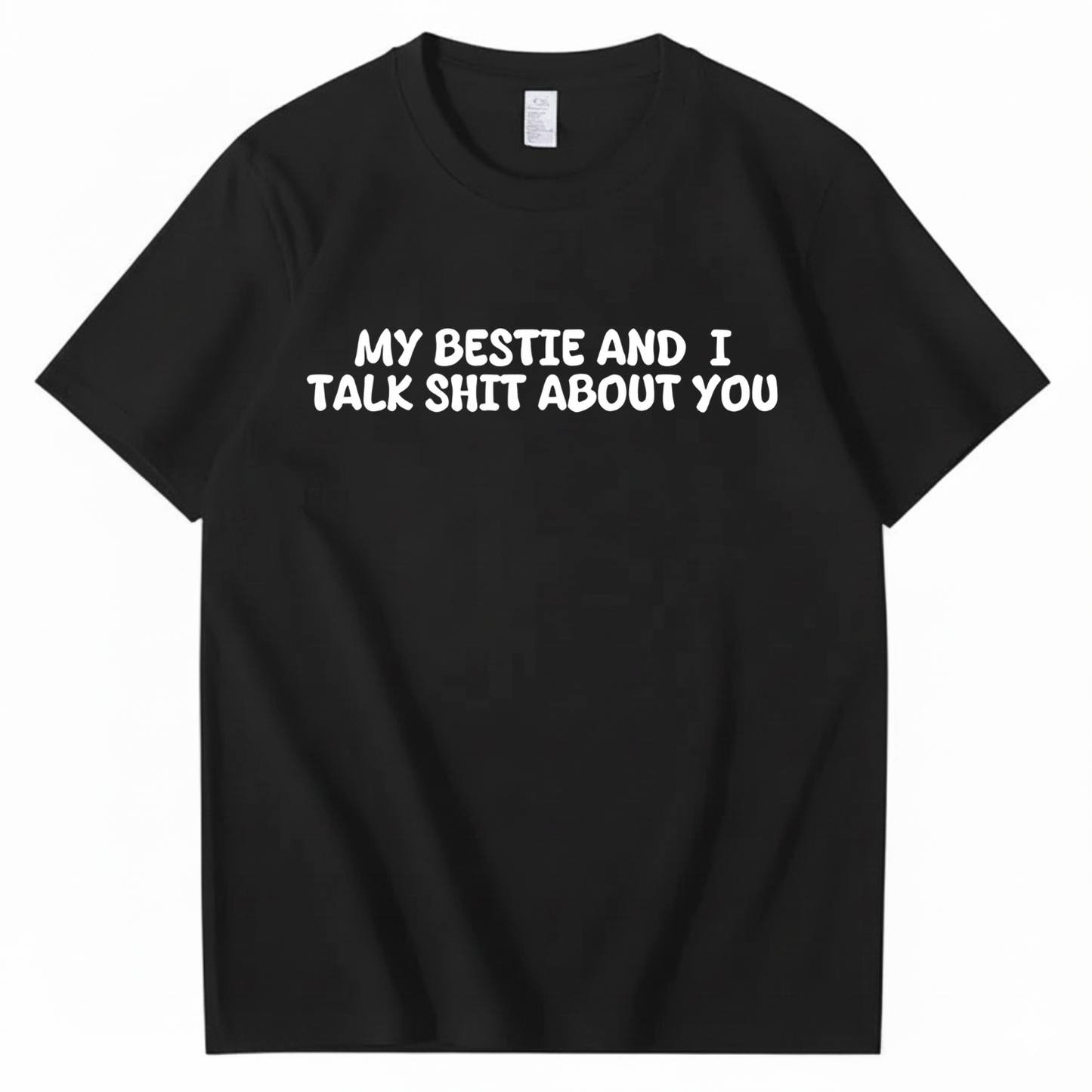My Bestie and I Talk Shit about You T-shirt (Front Print)