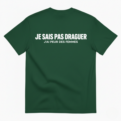 JE SAIS PAS DRAGUER – J'AI PEUR DES FEMMES  T-SHIRT (BACK PRINT)