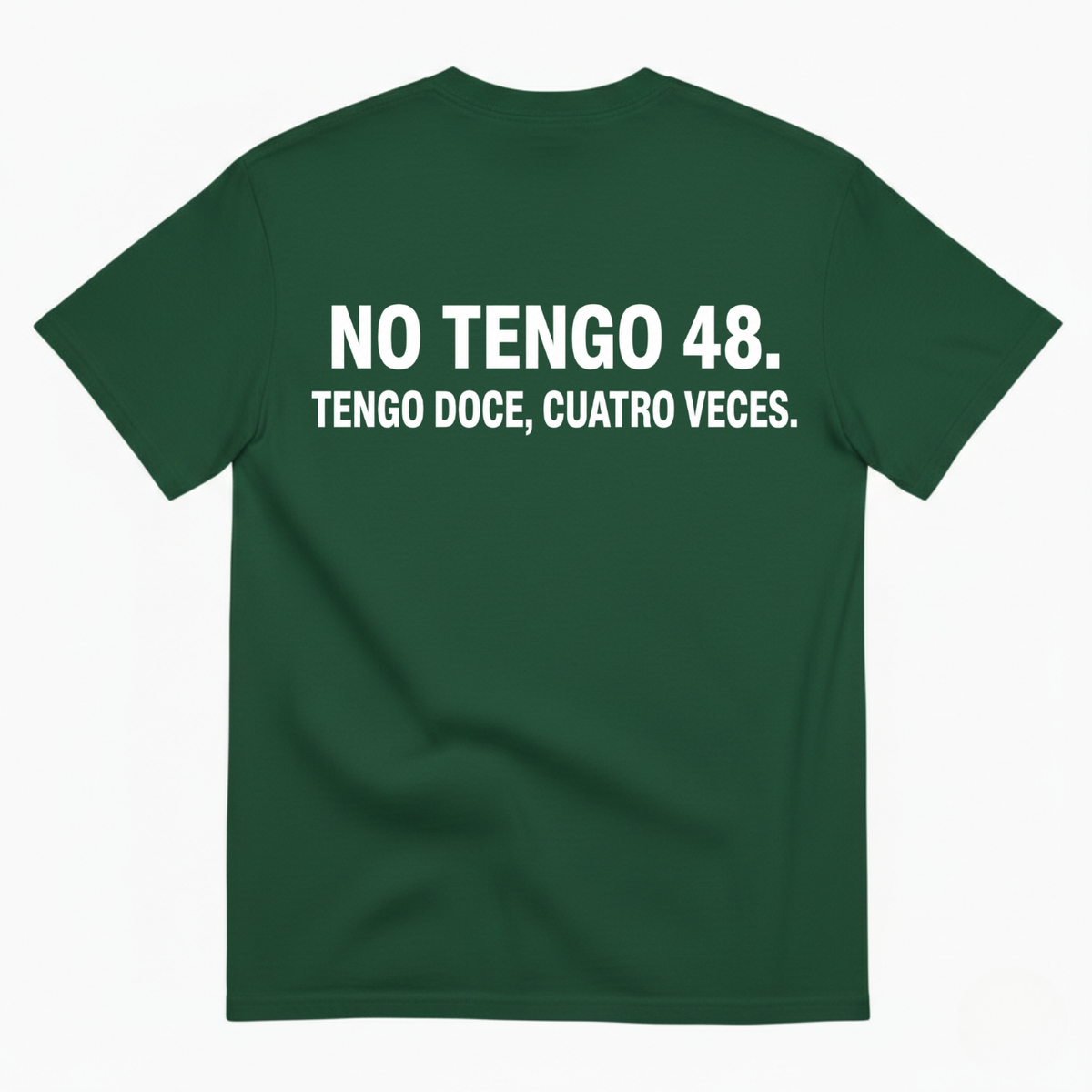 NO TENGO 48. TENGO DOCE, CUATRO VECES T-SHIRT (BACK PRINT)