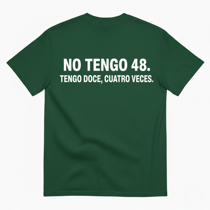 NO TENGO 48. TENGO DOCE, CUATRO VECES T-SHIRT (BACK PRINT)
