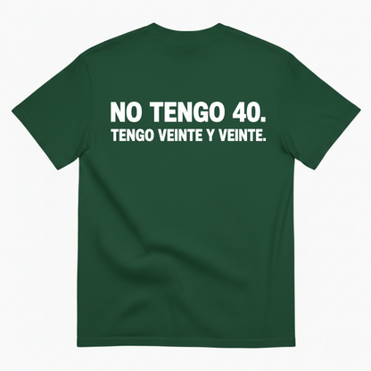 NO TENGO 40. TENGO VEINTE Y VEINTE T-SHIRT (BACK PRINT)