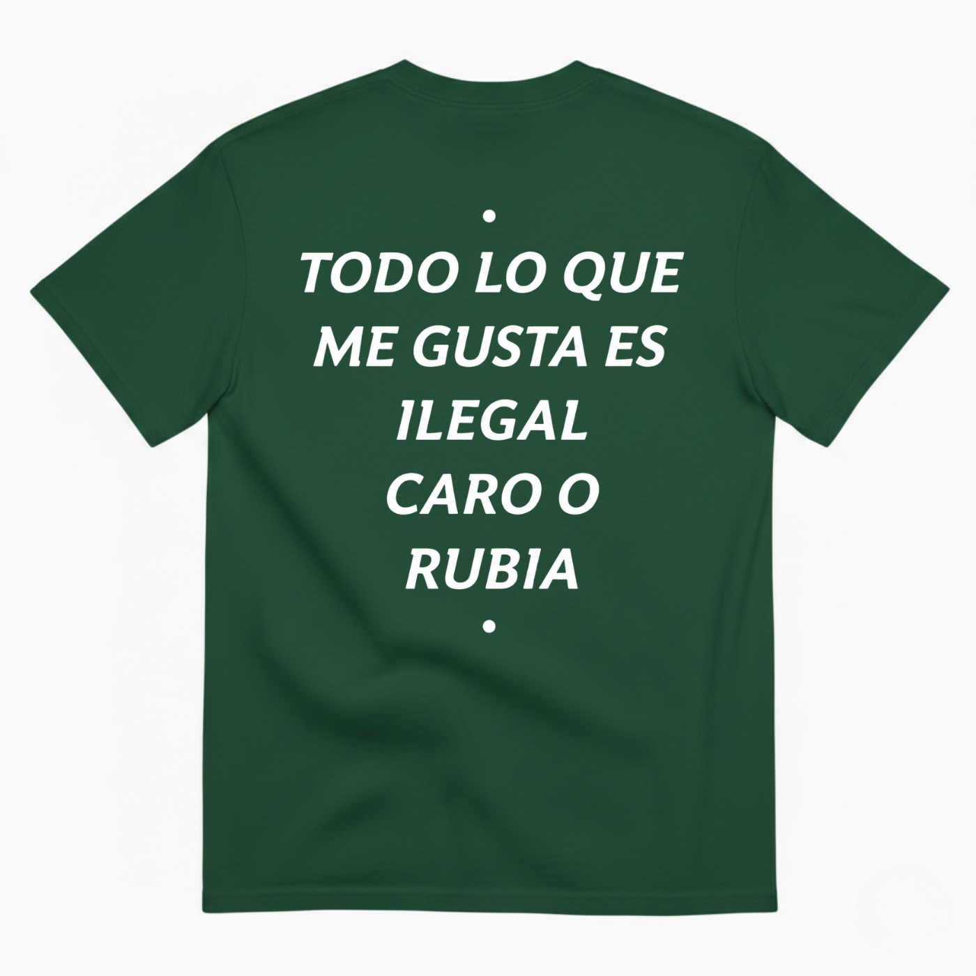TODO LO QUE ME GUSTA ES ILEGAL, CARO O RUBIA T-SHIRT (BACK PRINT)