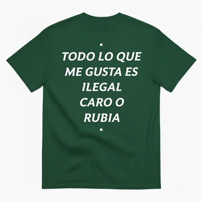 TODO LO QUE ME GUSTA ES ILEGAL, CARO O RUBIA T-SHIRT (BACK PRINT)