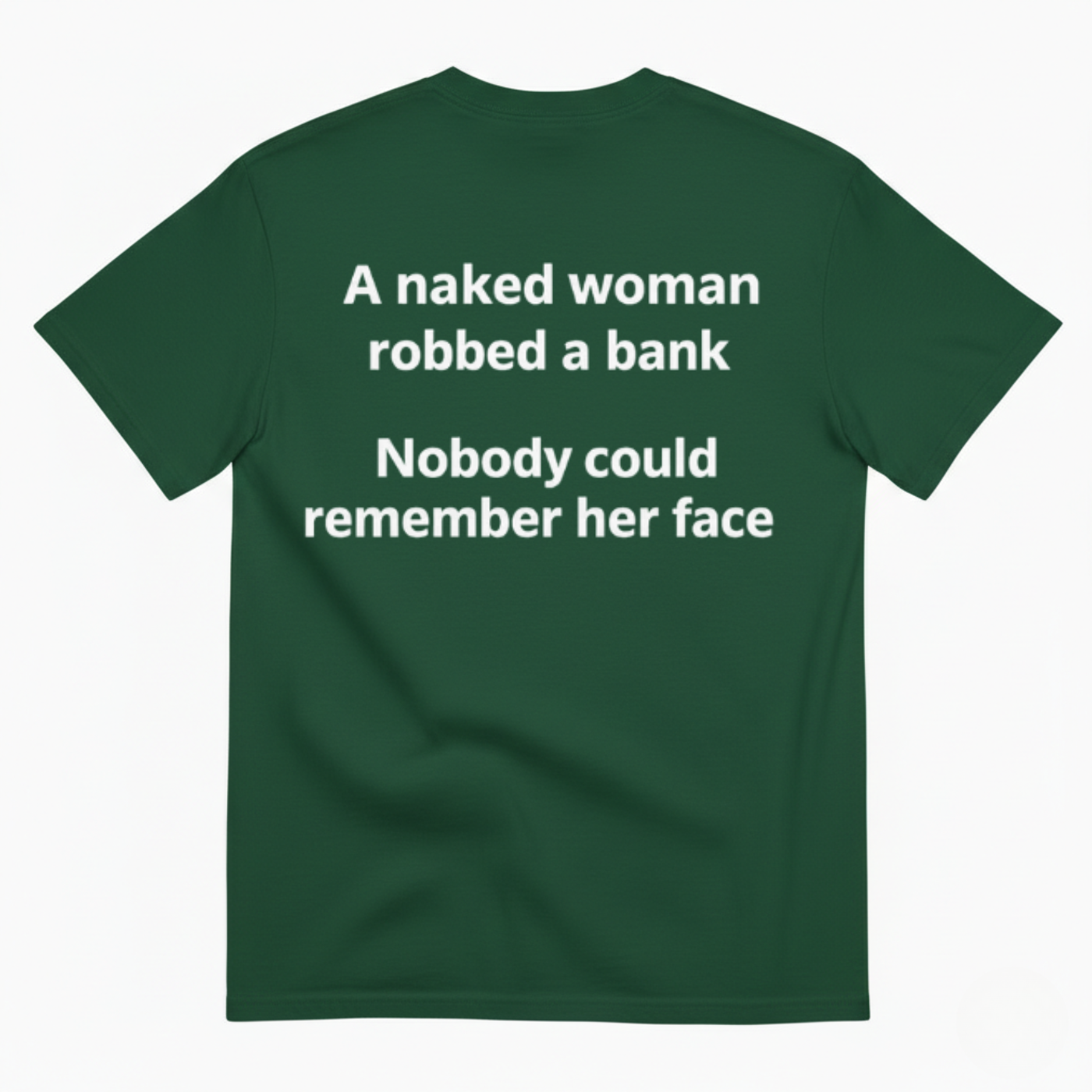 A NAKED WOMAN ROBBED A BANK. NOBODY COULD REMEMBER HER FACE T-SHIRT (BACK PRINT)