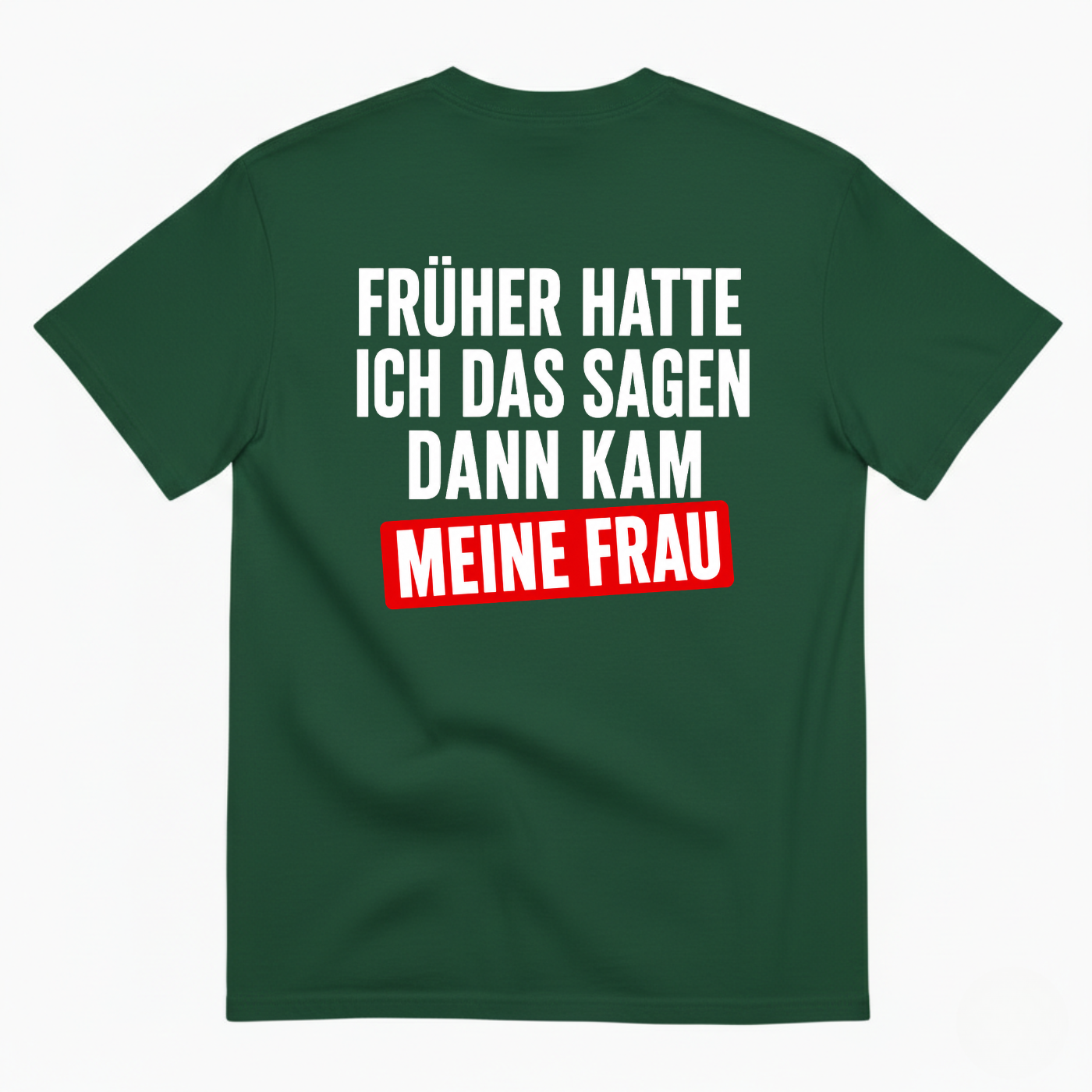 FRÜHER HATTE ICH DAS SAGEN DANN KAM MEINE FRAU T-SHIRT (BACK PRINT)