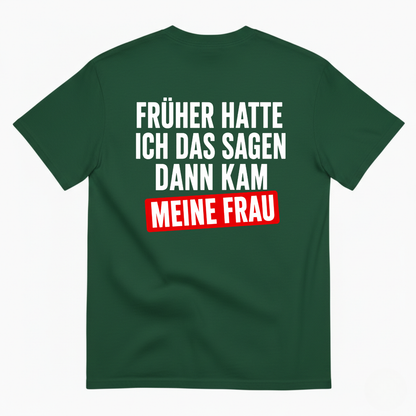 FRÜHER HATTE ICH DAS SAGEN DANN KAM MEINE FRAU T-SHIRT (BACK PRINT)