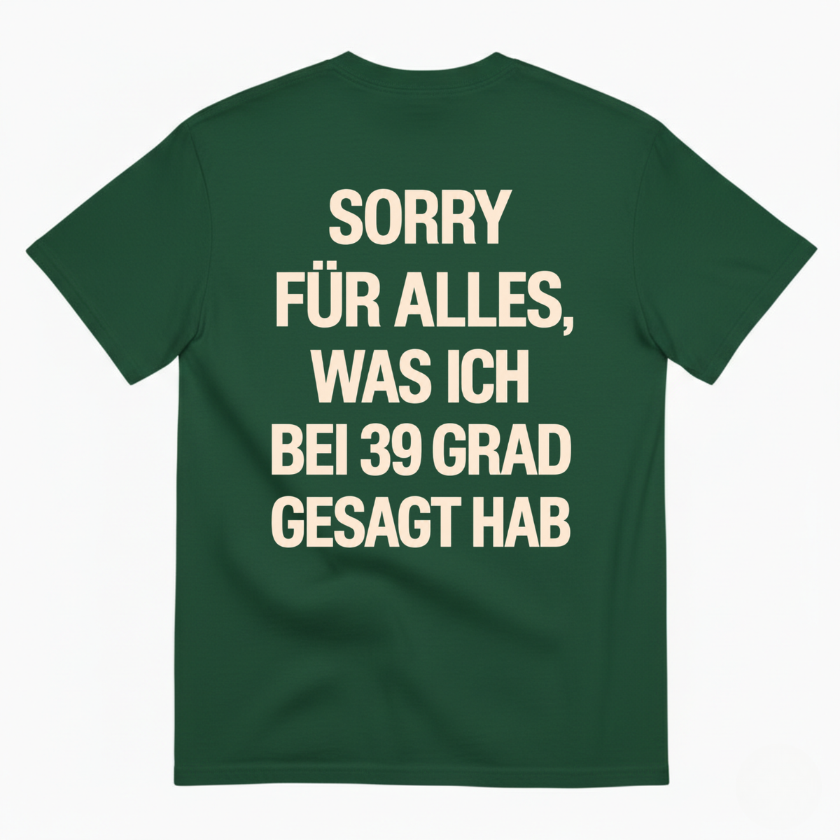 SORRY FÜR ALLES, WAS ICH BEI 39 GRAD GESAGT HAB T-SHIRT (BACK PRINT)
