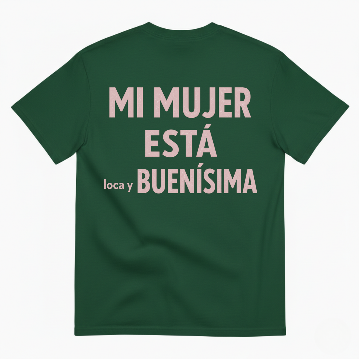 MI MUJER ESTÁ LOCA Y BUENÍSIMA T-SHIRT (BACK PRINT)