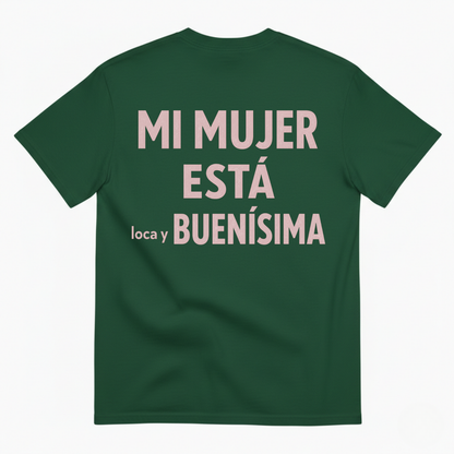 MI MUJER ESTÁ LOCA Y BUENÍSIMA T-SHIRT (BACK PRINT)