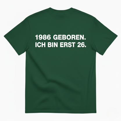 1986 GEBOREN. ICH BIN ERST 26 T-SHIRT (BACK PRINT)