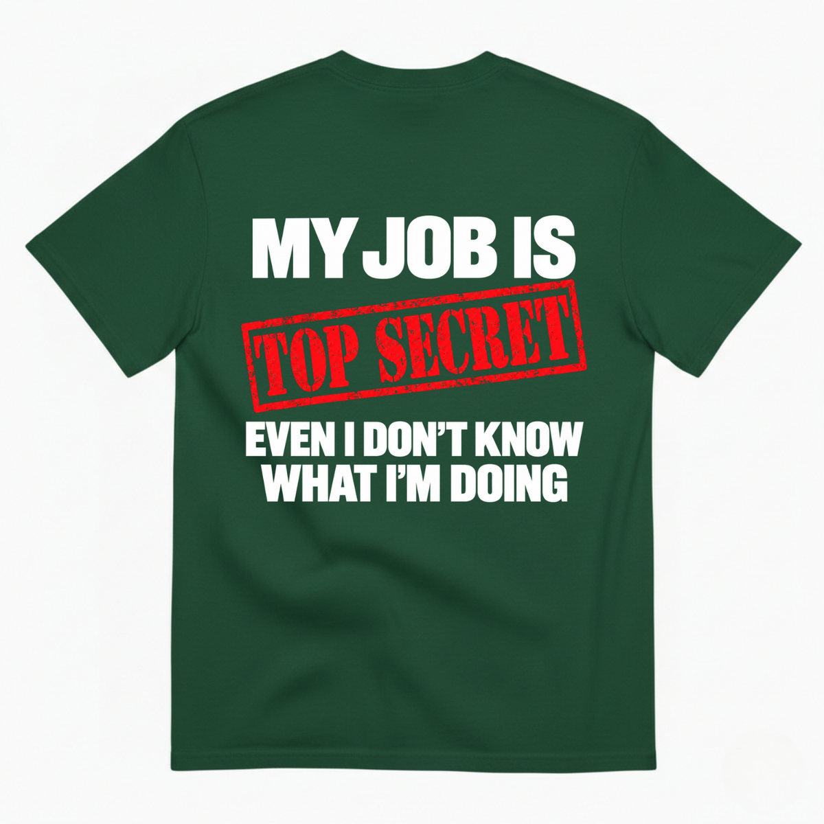 MY JOB IS TOP SECRET T-SHIRT (BACK PRINT)
