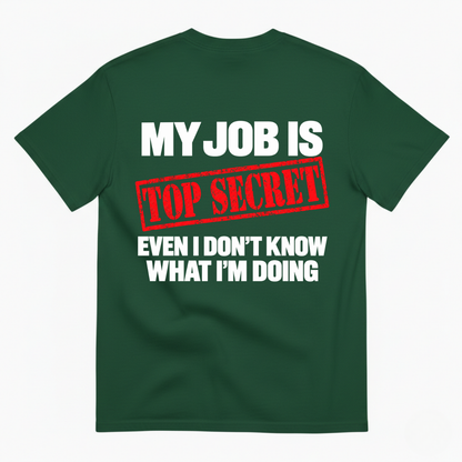 MY JOB IS TOP SECRET T-SHIRT (BACK PRINT)