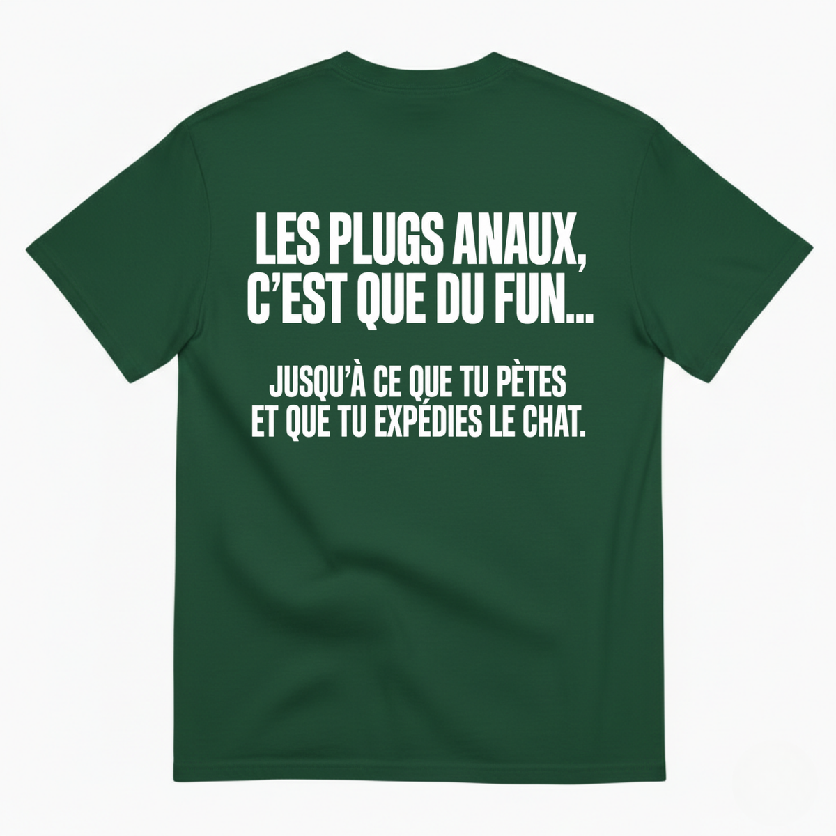 LES PLUGS ANAUX, C’EST QUE DU FUN.... JUSQU’À CE QUE TU PÈTES ET QUE TU EXPÉDIES LE CHAT T-SHIRT (BACK PRINT)