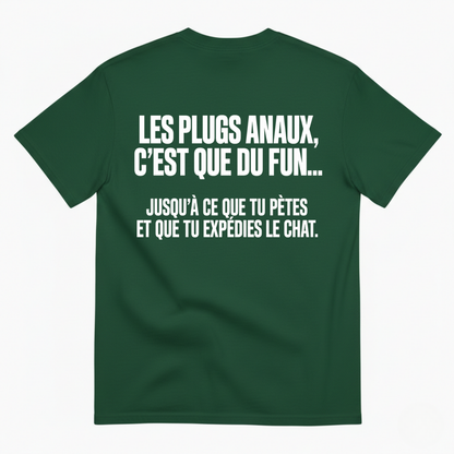 LES PLUGS ANAUX, C’EST QUE DU FUN.... JUSQU’À CE QUE TU PÈTES ET QUE TU EXPÉDIES LE CHAT T-SHIRT (BACK PRINT)