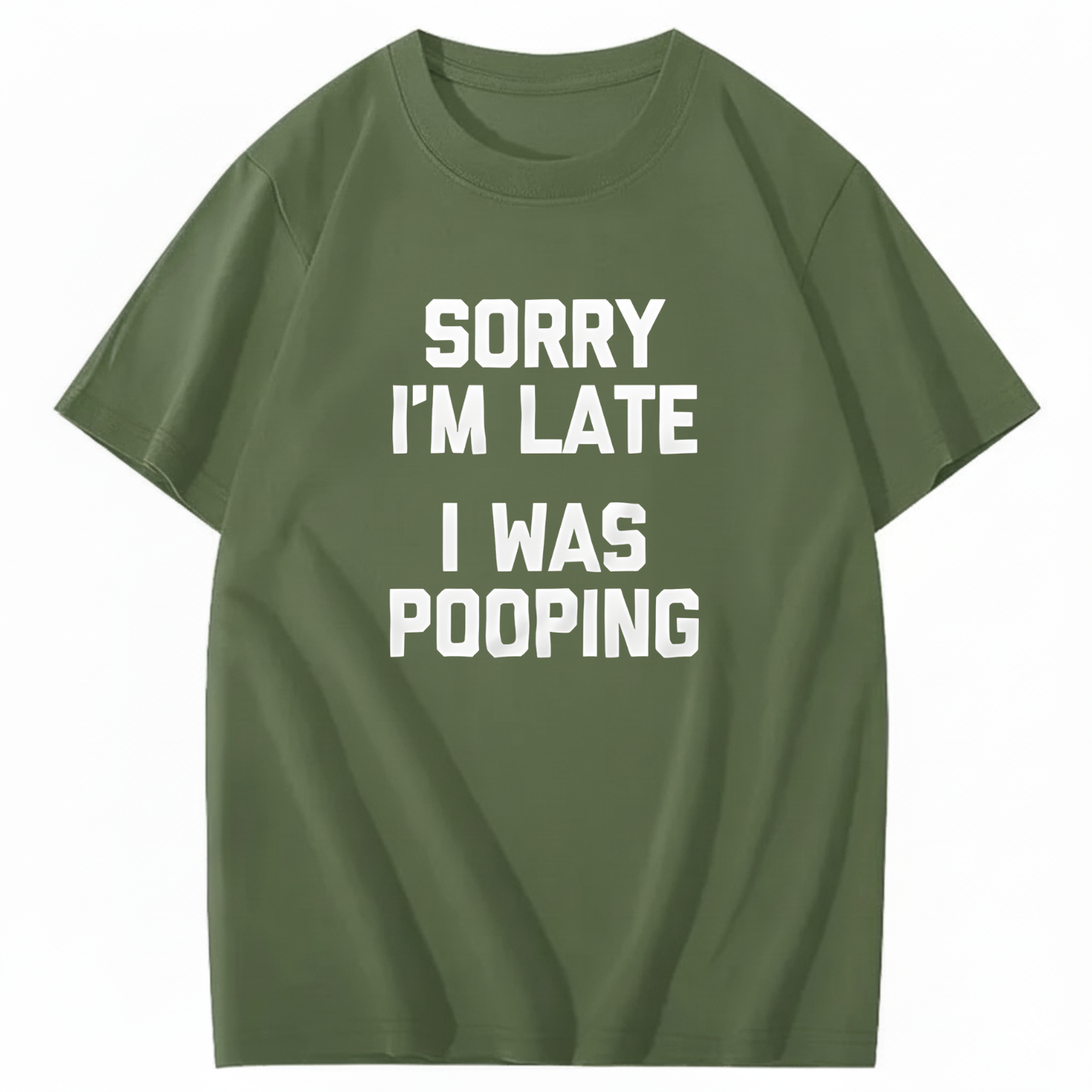SORRY I'M LATE I WAS POOPING T - SHIRT (FRONT PRINT)