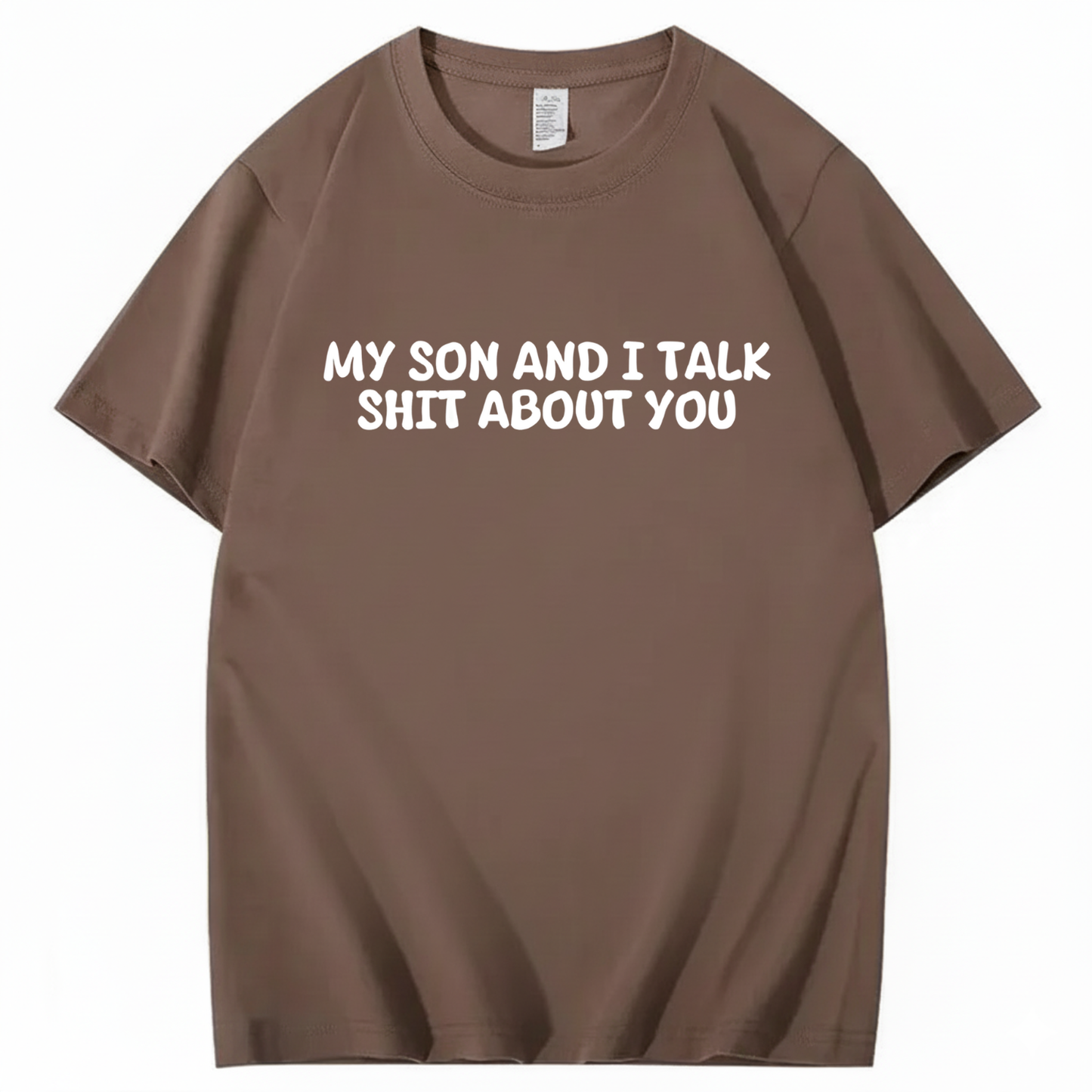My Son and I Talk Shit about You T-shirt (Front Print)