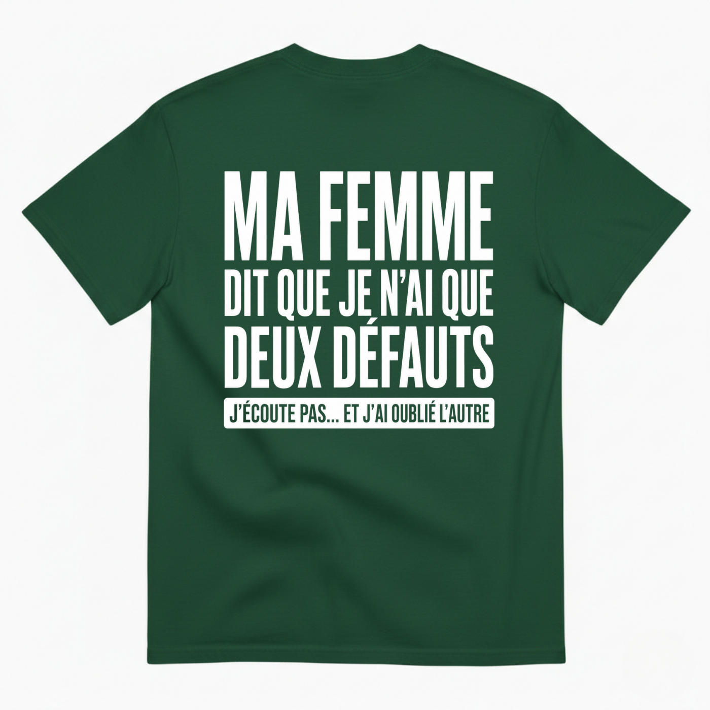 MA FEMME DIT QUE JE N’AI QUE DEUX DÉFAUTS T-SHIRT (BACK PRINT)