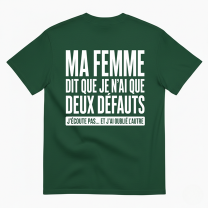 MA FEMME DIT QUE JE N’AI QUE DEUX DÉFAUTS T-SHIRT (BACK PRINT)