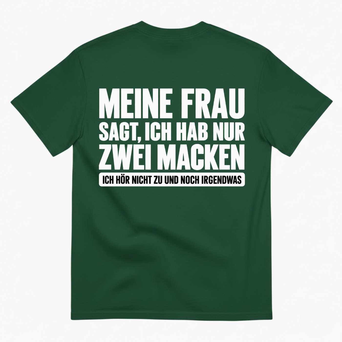 MEINE FRAU SAGT, ICH HAB NUR ZWEI MACKEN T-SHIRT (BACK PRINT)