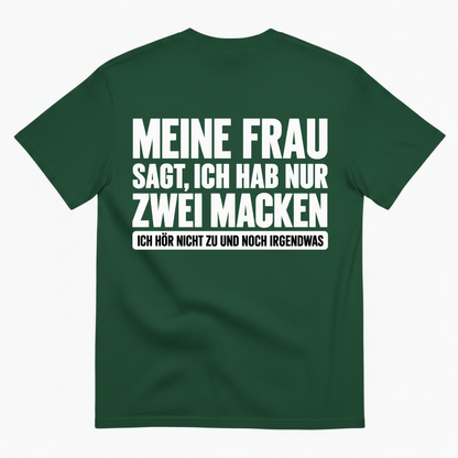 MEINE FRAU SAGT, ICH HAB NUR ZWEI MACKEN T-SHIRT (BACK PRINT)