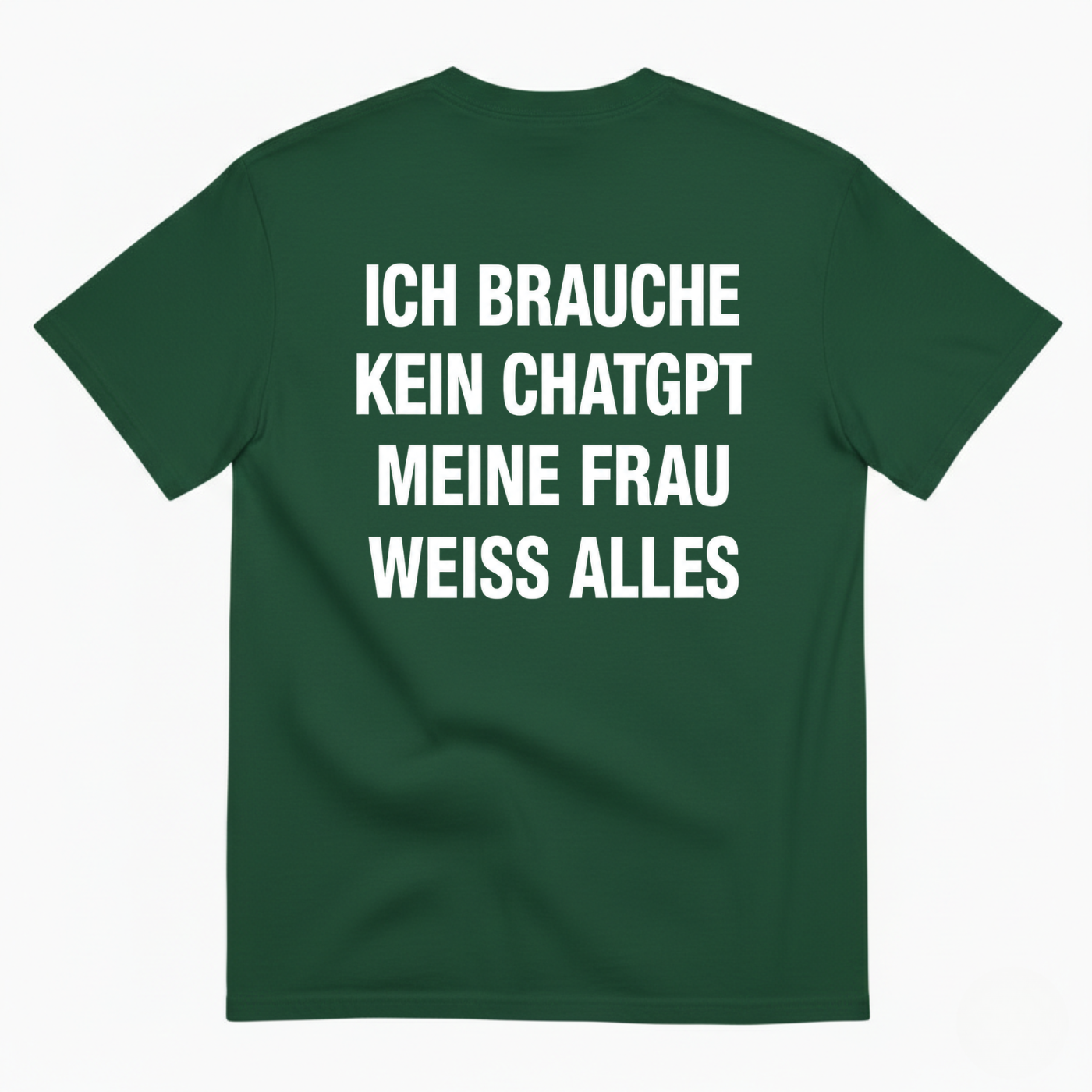 ICH BRAUCHE KEIN CHATGPT MEINE FRAU WEISS ALLES T-SHIRT (BACK PRINT)
