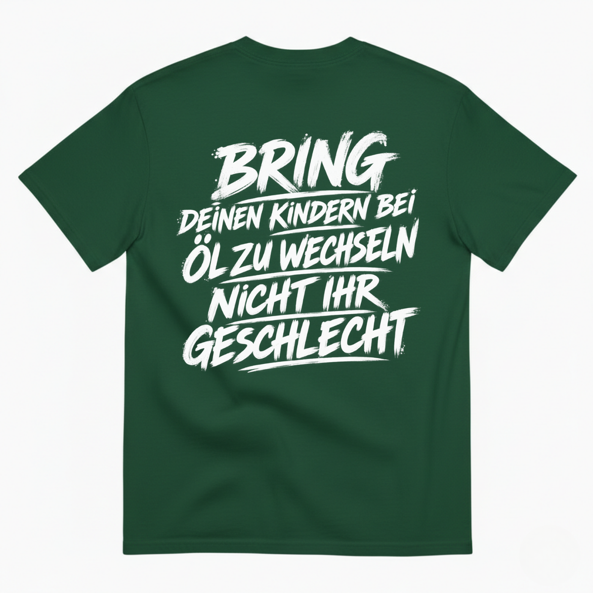 BRING DEINEN KINDERN BEI ÖL ZU WECHSELN NICHT IHR GESCHLECHT T-SHIRT (BACK PRINT)
