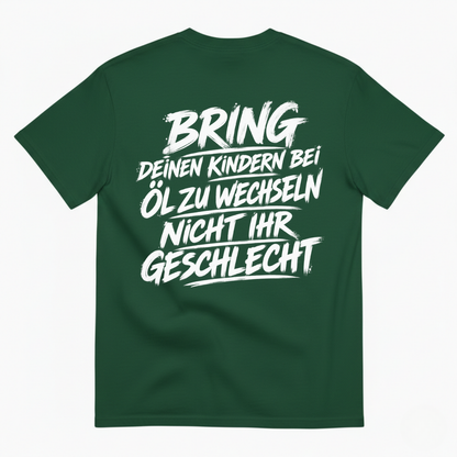 BRING DEINEN KINDERN BEI ÖL ZU WECHSELN NICHT IHR GESCHLECHT T-SHIRT (BACK PRINT)