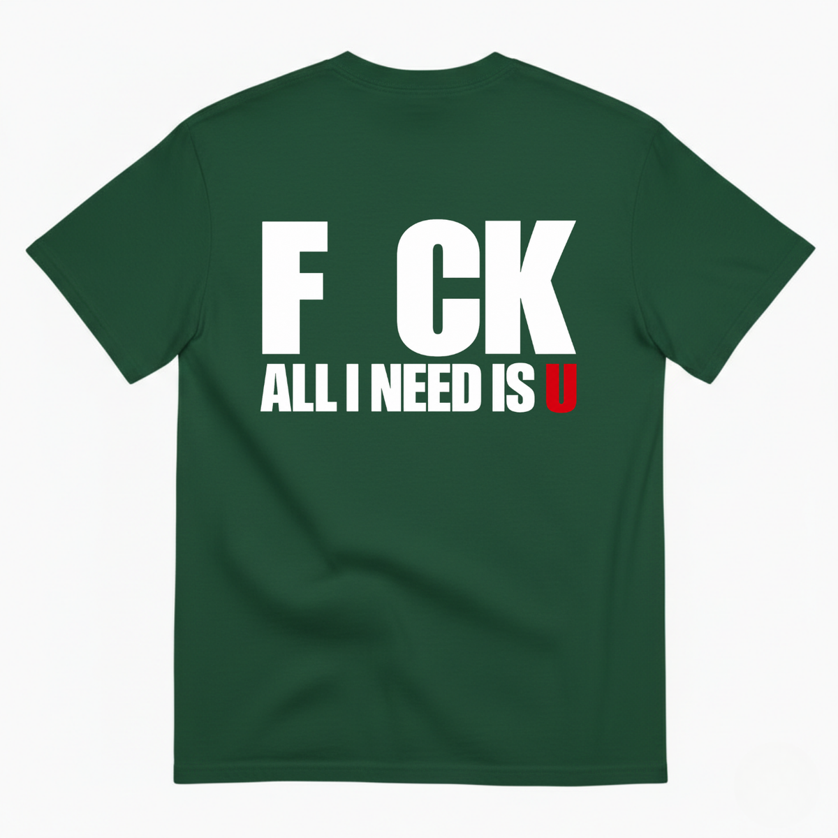 F CK / ALL I NEED IS U T-SHIRT (BACK PRINT)
