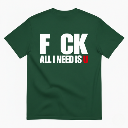 F CK / ALL I NEED IS U T-SHIRT (BACK PRINT)