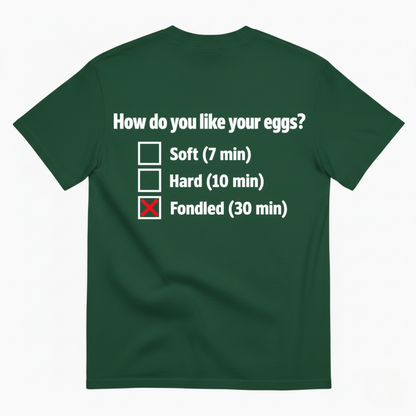 HOW DO YOU LIKE YOUR EGGS? T-SHIRT (BACK PRINT)