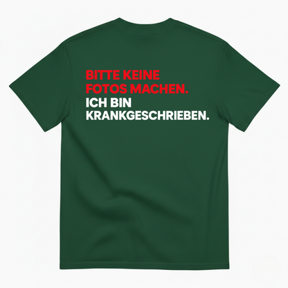 BITTE KEINE FOTOS MACHEN. ICH BIN KRANKGESCHRIEBEN T-SHIRT (BACK PRINT)