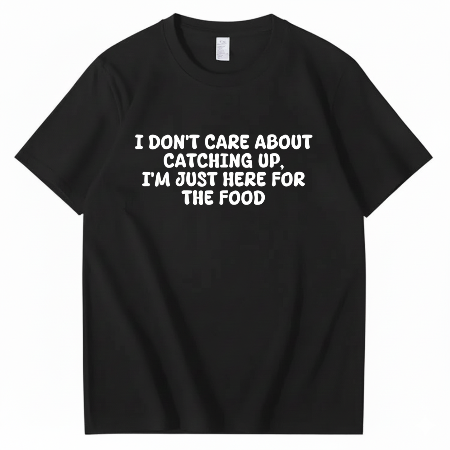 I'm Just Here For The Food T-shirt (Front Print)