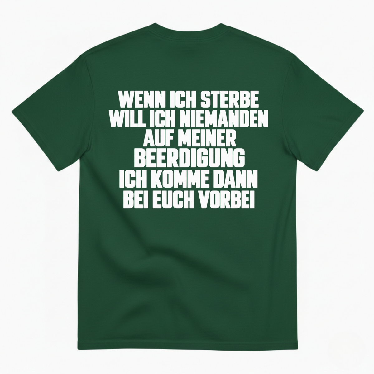 WENN ICH STERBE WILL ICH NIEMANDEN AUF MEINER BEERDIGUNG ICH KOMME DANN BEI EUCH VORBEI T-SHIRT (BACK PRINT)
