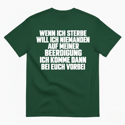 WENN ICH STERBE WILL ICH NIEMANDEN AUF MEINER BEERDIGUNG ICH KOMME DANN BEI EUCH VORBEI T-SHIRT (BACK PRINT)