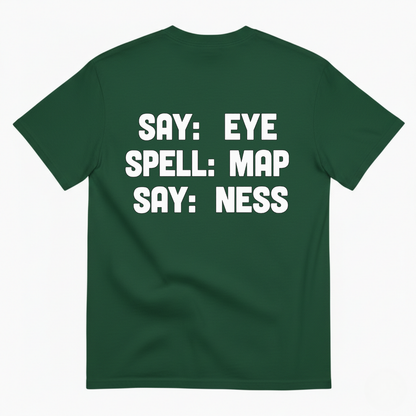 SAY: EYE / SPELL: MAP / SAY: NESS T-SHIRT (BACK PRINT)