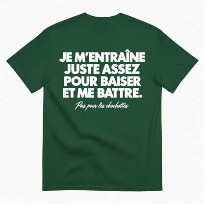 JE M’ENTRAÎNE JUSTE ASSEZ POUR BAISER ET ME BATTRE T-SHIRT (BACK PRINT)