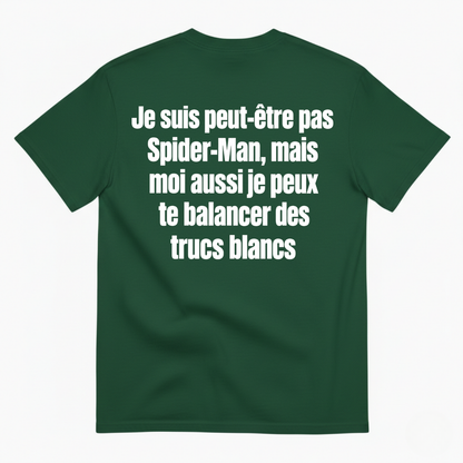 JE SUIS PEUT-ÊTRE PAS SPIDER-MAN, MAIS MOI AUSSI JE PEUX TE BALANCER DES TRUCS BLANCS T-SHIRT (BACK PRINT)