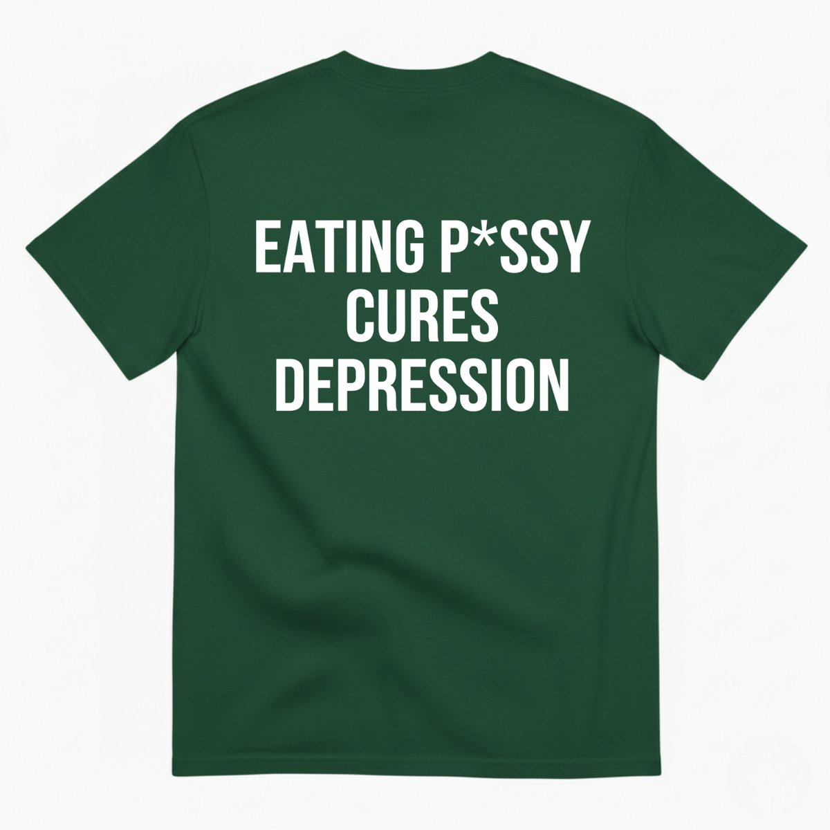 EATING P*SSY CURES DEPRESSION T-SHIRT (BACK PRINT)