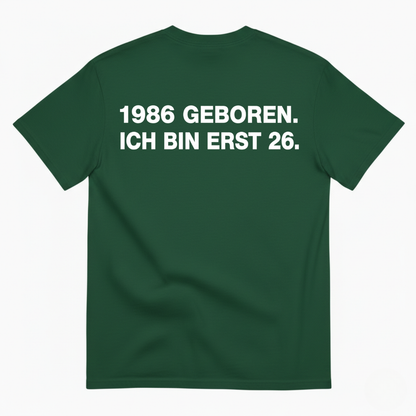 1986 GEBOREN. ICH BIN ERST 26 T-SHIRT (BACK PRINT)