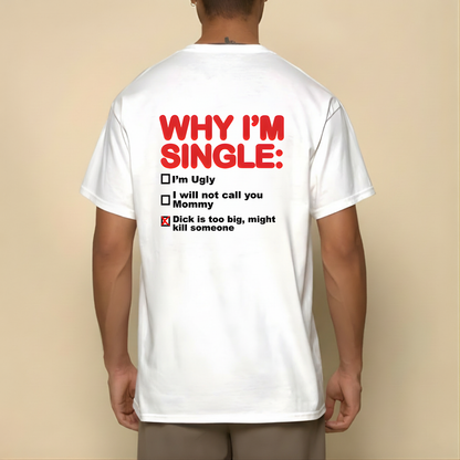WHY I'M SINGLE T- SHIRT