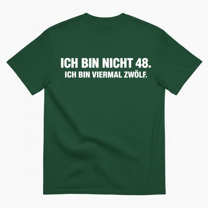 ICH BIN NICHT 48. ICH BIN VIERMAL ZWÖLF T-SHIRT (BACK PRINT)