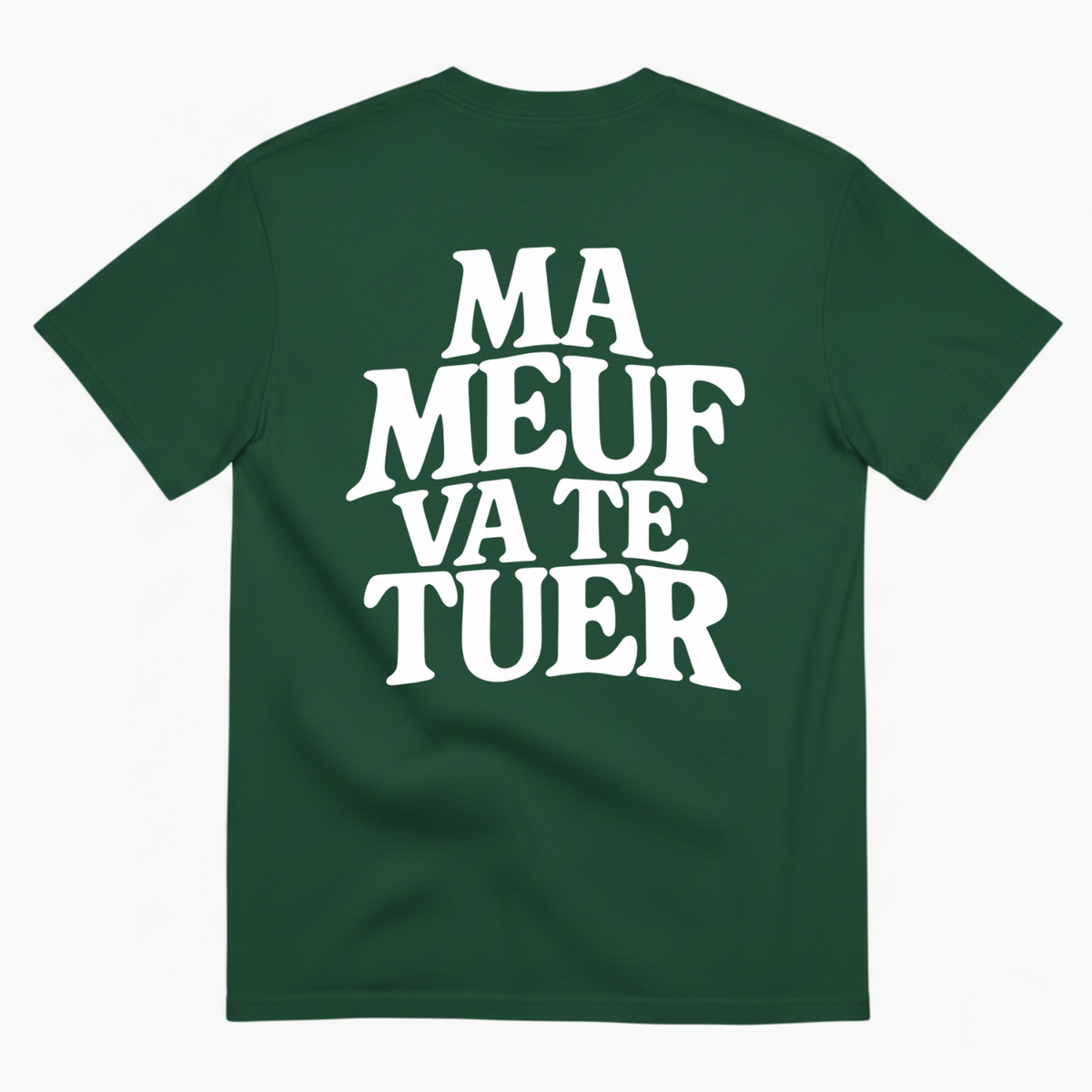 MA MEUF VA TE TUER  T-SHIRT (BACK PRINT)
