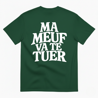 MA MEUF VA TE TUER  T-SHIRT (BACK PRINT)